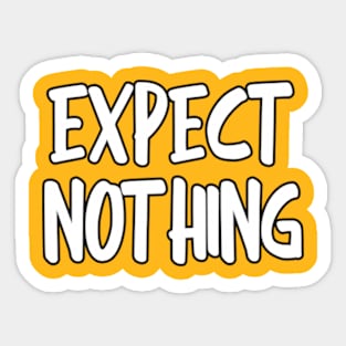 expect nothing Sticker